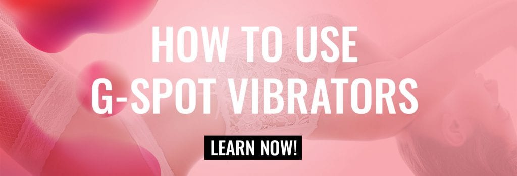 How to Use G-Spot Vibrators | Learn How to Use G-Spot Vibrators | Cupid's  Box